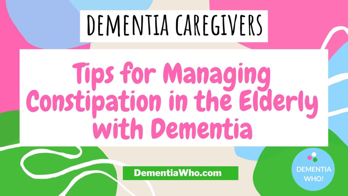 Tips to Manage Constipation in the Elderly with Dementia