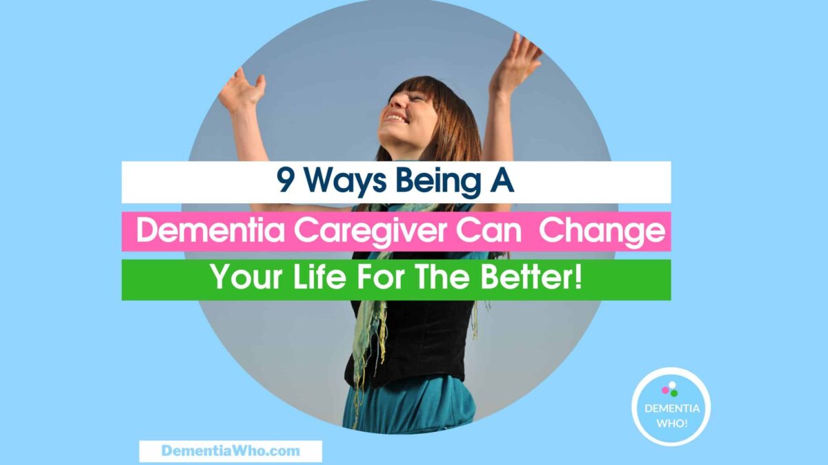 9 ways being a dementia caregiver can change your life for the better