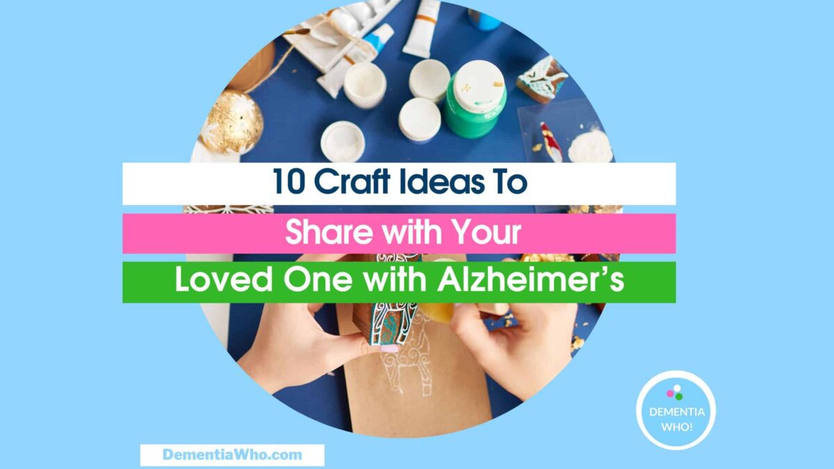 10 Craft Ideas To Share with Your Loved One with Alzheimer’s